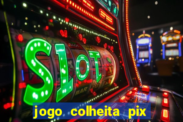 jogo colheita pix paga mesmo